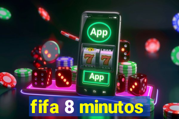 fifa 8 minutos